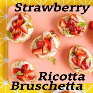 Strawberry Ricotta Bruschetta – Sun.Feb.27, 2022 at 10:00 AM EST