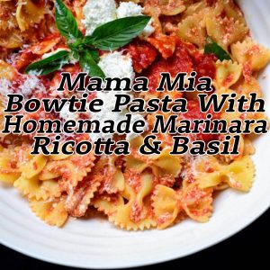 Mama Mia Bowtie Pasta With Homemade Marinara Ricotta & Basil