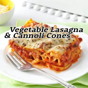 Vegetable Lasagna & Cannoli Cones - Mon 6/15 at 6:00pm