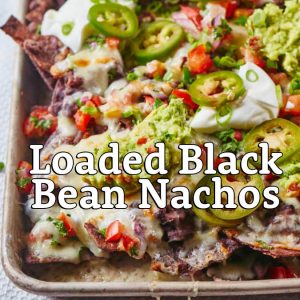 Loaded Black Bean Nachos * June 13, 10am * Pre-Father’s Day