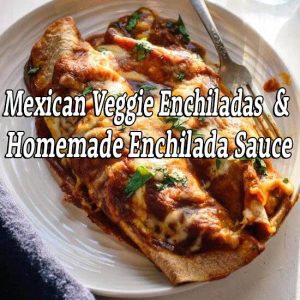 *Mexico* Enchiladas & Homemade Enchilada Sauce – Mon 6/14/21 at 6:00pm