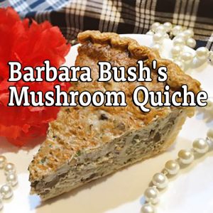 Barbara Bush’s Mushroom Quiche (Presidents’ Day)