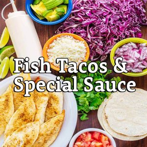 Fish Tacos & Special Taco Sauce