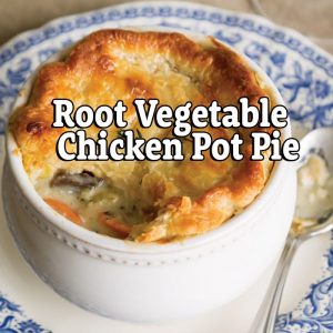 Root Vegetable-Chicken Pot Pie (Ebenezer Scrooge BD) Feb.7, 2022 at 6:30 pm EST