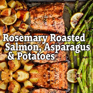 Rosemary Roasted Salmon Asparagus & Potatoes – March.14, 2022 at 6:30 pm EST