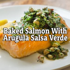 Baked Salmon With Arugula Salsa Verde – Monday July 11, 2022 at 6:30 pm EST