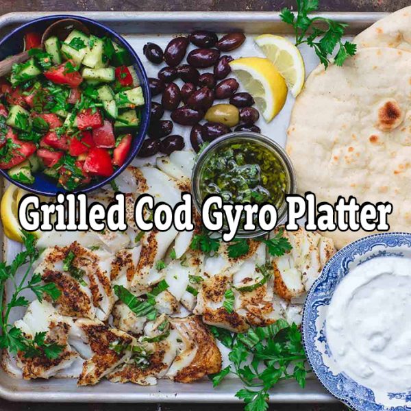 Grilled Cod Gyro Platter Monday Nov 28, 2022 Zoom 630 PM (Eastern