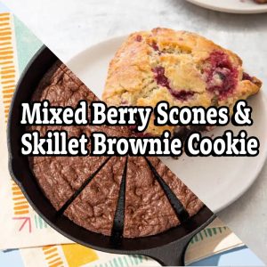 Baking Boot Camp – Mixed Berry Scones & Skillet Brownie Cookie – Zoom, Tue Feb 21, from 11am to 1pm