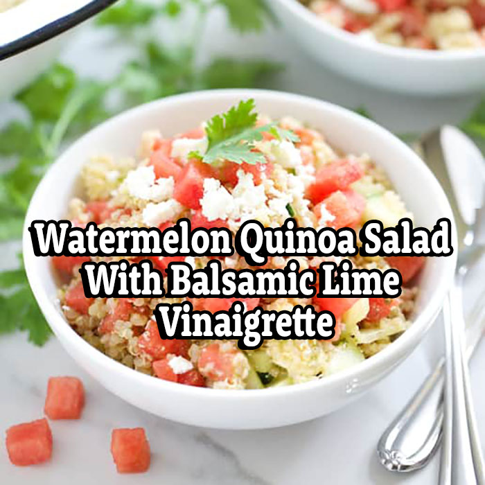 Watermelon Quinoa Salad With Balsamic Lime Vinaigrette