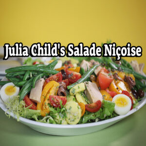 Julia-Child’s Salade Niçoise – Zoom Monday Aug 14, 2023 at 6:30 pm EDT